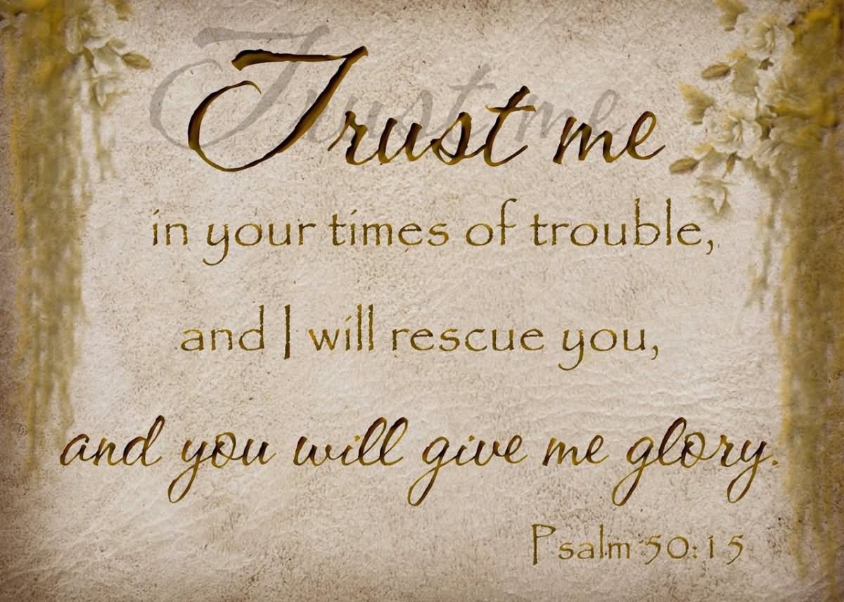 Trust-me-in-your-times-of-trouble-and-i-will-rescue-you-and-you-will-give-me-glory
